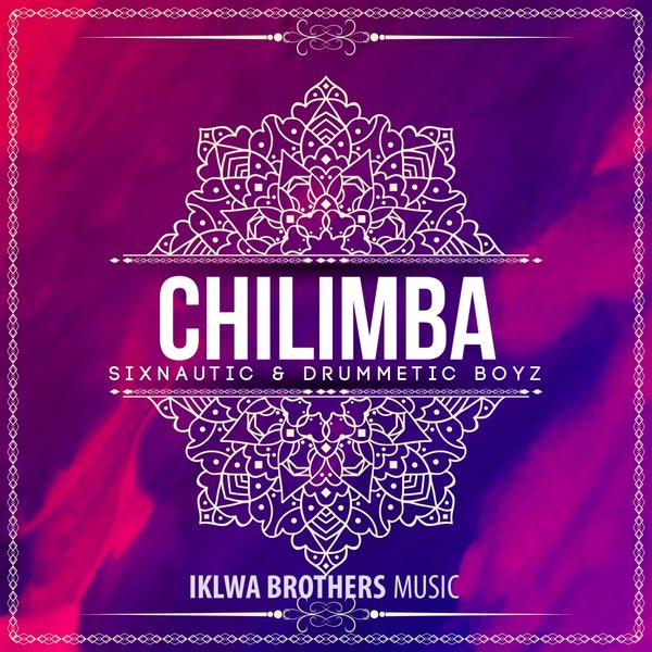 Sixnautic & Drummetic Boyz - Chilimba / Iklwa Brothers Music