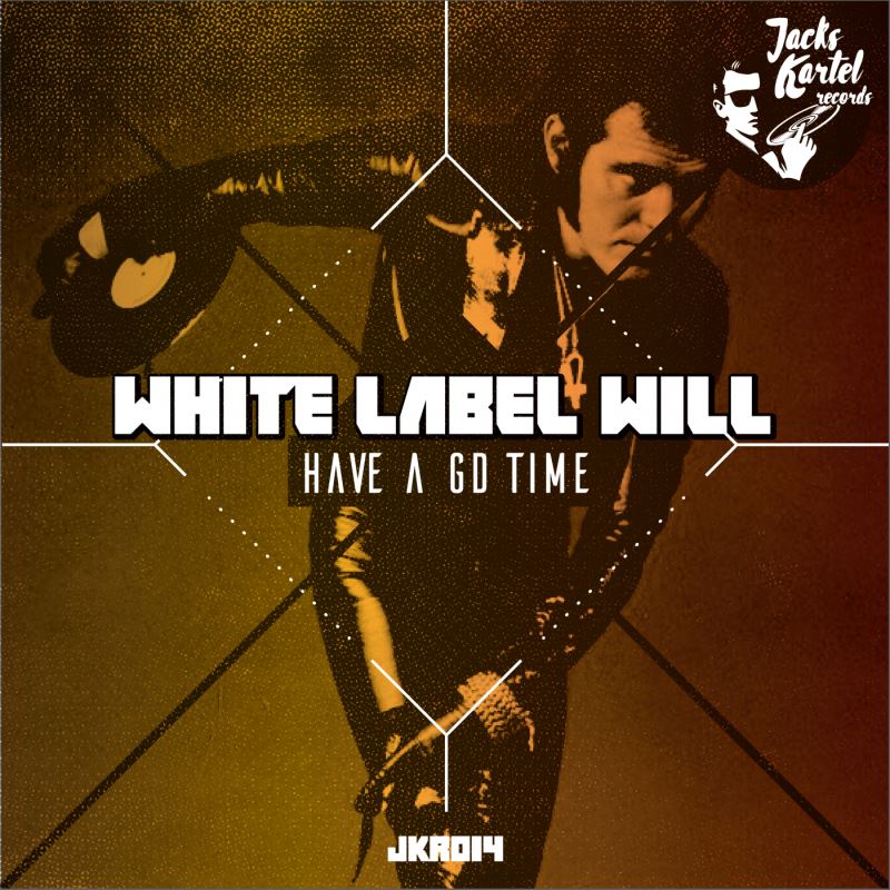 White Label Will - Have A GD Time / Jack's Kartel Records
