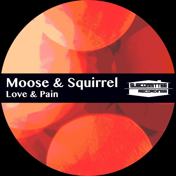 Moose & Squirrel - Love & Pain / Subcommittee Recordings
