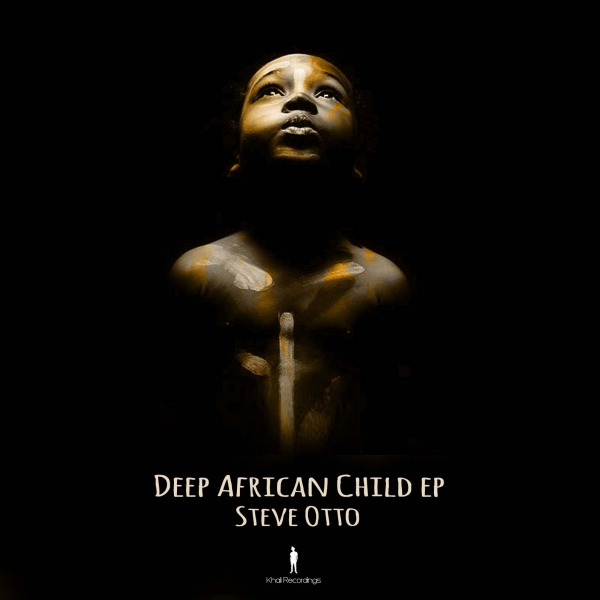 Steve Otto - Deep African Child EP / Khali Recordings