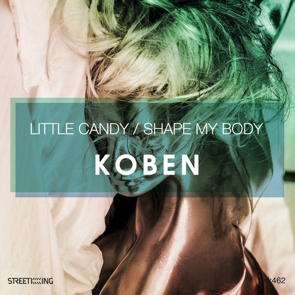 Koben - Little Candy / Shape My Body / Street King