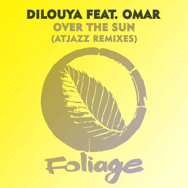 Dilouya feat. Omar - Over The Sun / Foliage Records