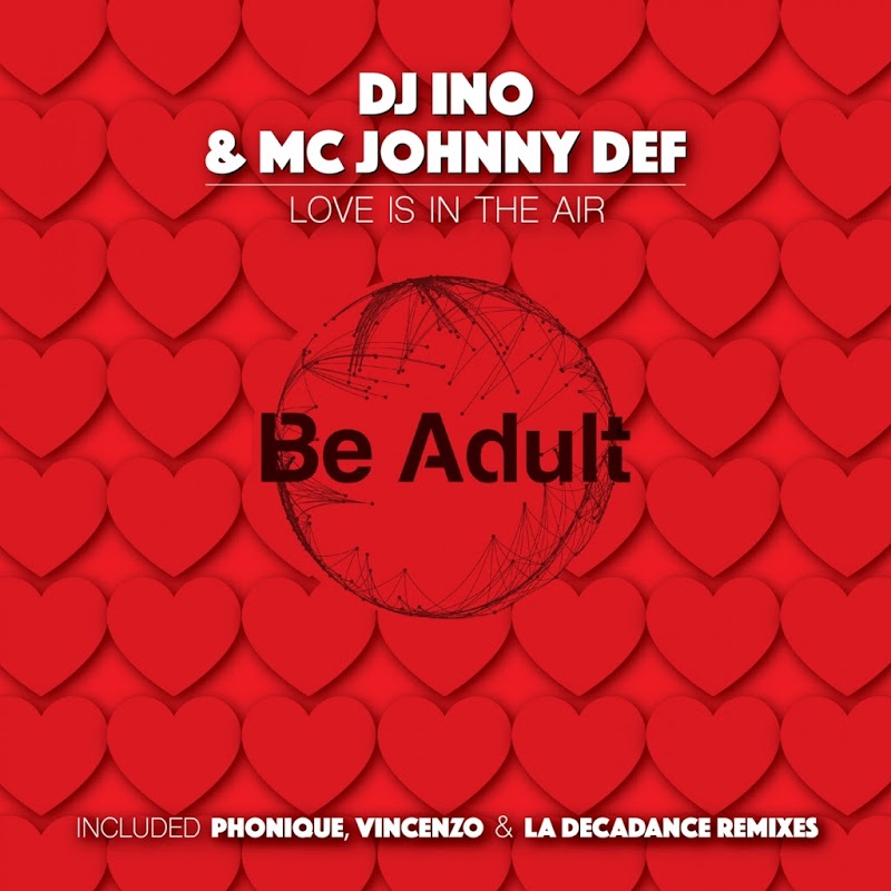 DJ Ino & Mc Johnny Def - Love Is In The Air / Be Adult Music