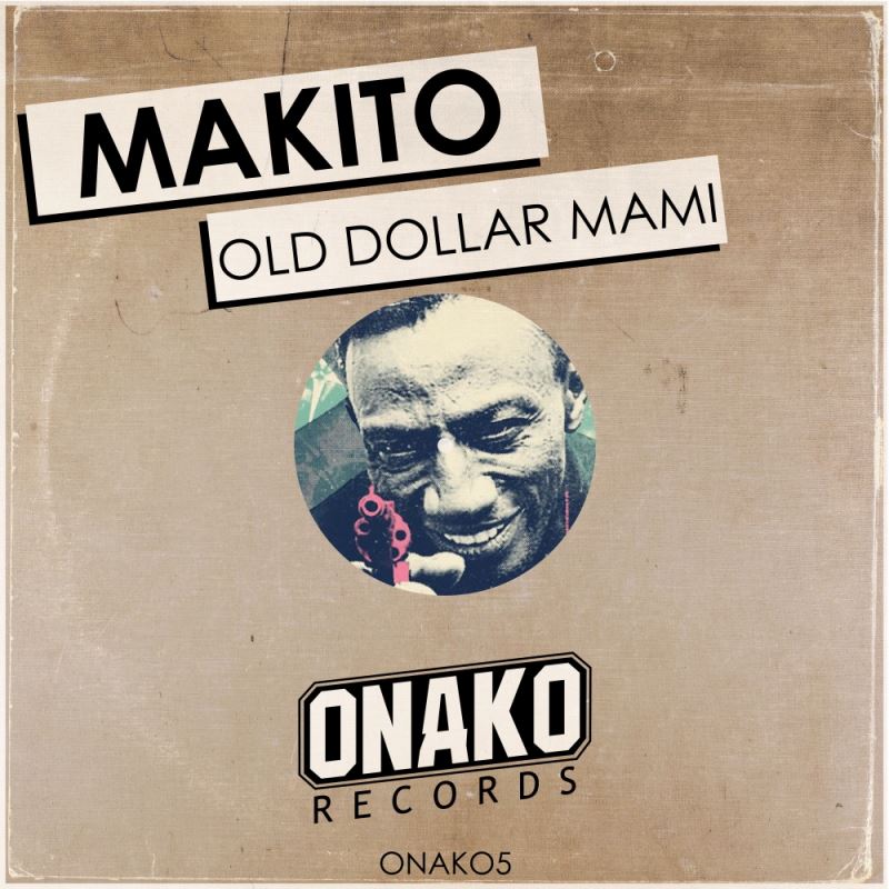 Makito - Old Dollar Mami / Onako Records