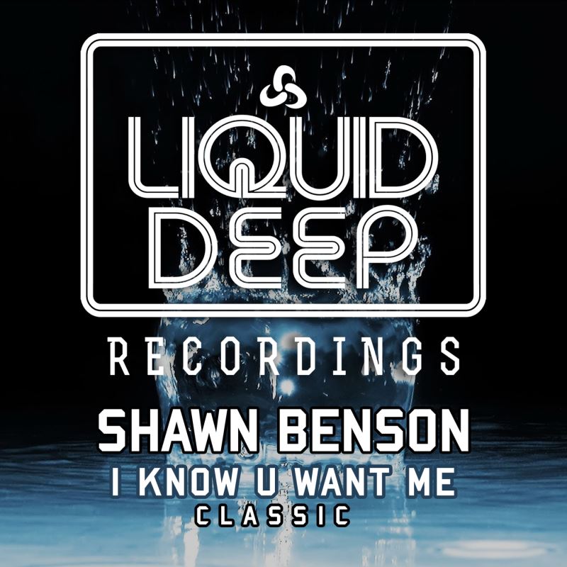 Shawn Benson - I Know U Want Me / Liquid Deep