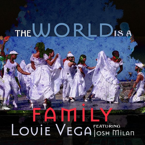 Louie Vega ft Josh Milan - The World Is a Family / RMVK Records LLC