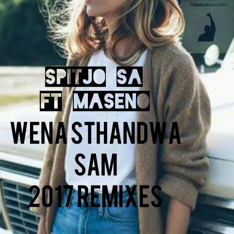 Spitjo Sa ft Maseno - Wena Sthandwa Sam Remixes / Ohman Records