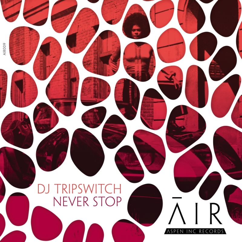 DJ Tripswitch - Never Stop / Aspen Inc Records