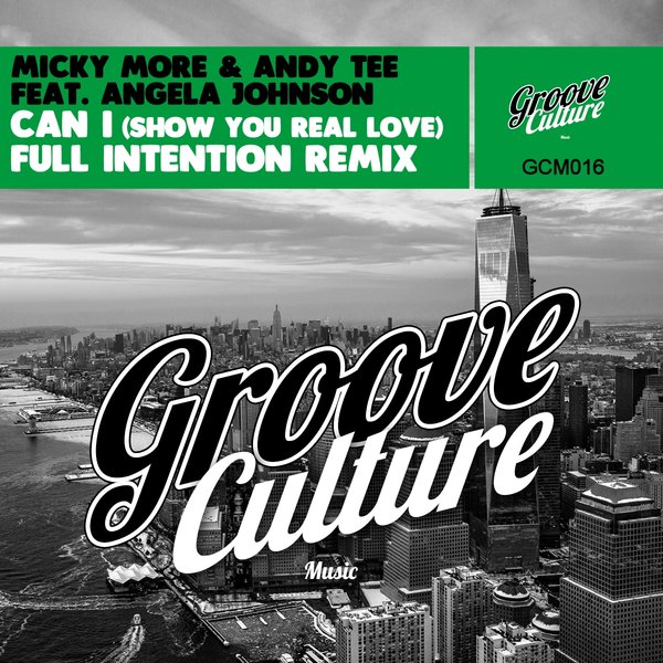 Micky More & Andy Tee feat. Angela Johnson - Can I (Show You Real Love) (Full Intention Remix) / Groove Culture