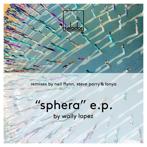 Wally Lopez - Sphera EP / Selador