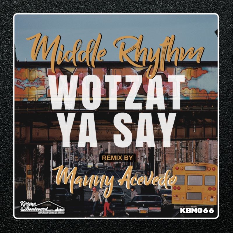 Middle Rhythm - Wotzat Ya Say / Krome Boulevard Music