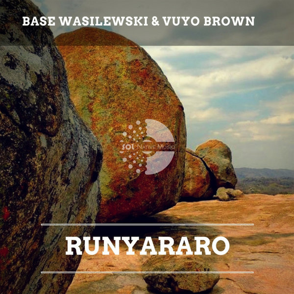 Base Wasilewski & Vuyo Brown - Runyararo / Sol Native MusiQ