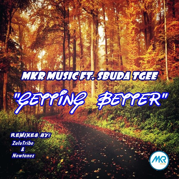 MKR Music feat. Sbuda TGee - Getting Better (Remixes) / MKR MUSIC (PTY) Ltd