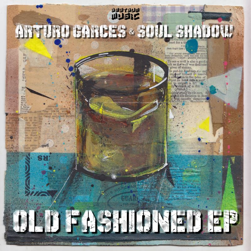 Arturo Garces & Soul Shadow - Old Fashioned EP / Beat Bum Music