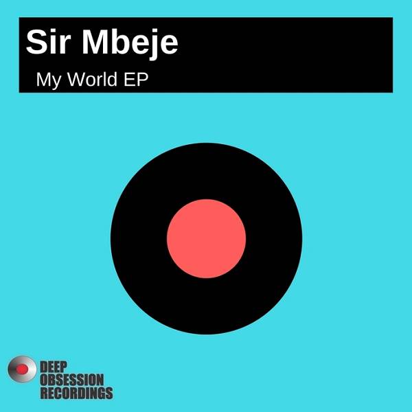 Sir Mbeje - My World EP / Deep Obsession Recordings