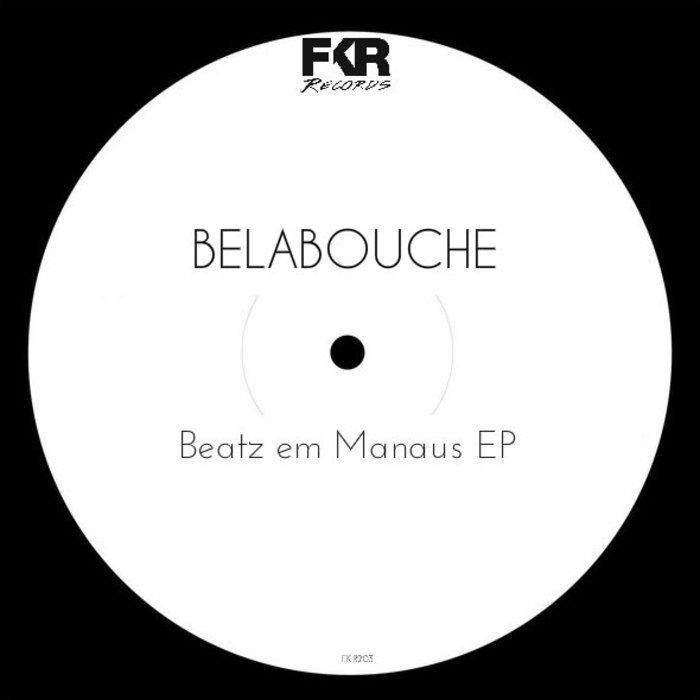 Belabouche - Beatz Em Manaus EP / FKR