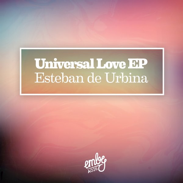 Esteban de Urbina - Universal Love EP / emby