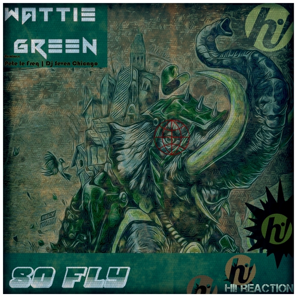 Wattie Green - So Fly / Hi! Reaction