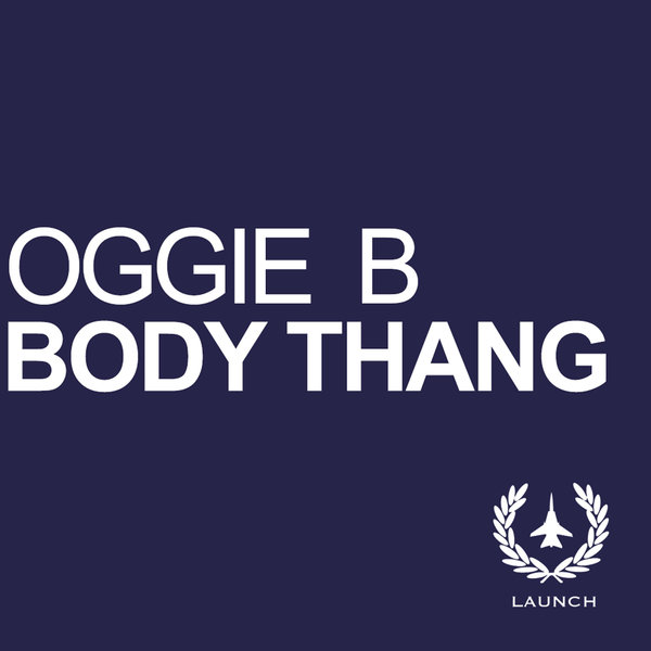 Oggie B - Body Thang / Launch Entertainment