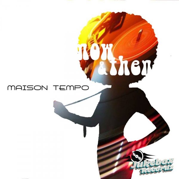Maison Tempo - Now & Then / Jukebox Recordz