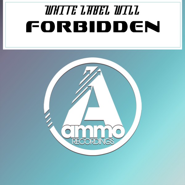 White Label Will - Forbidden / Ammo Recordings