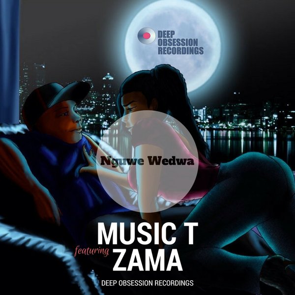 Music T ft Zama - Nguwe Wedwa / Deep Obsession Recordings