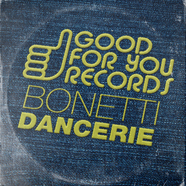 Bonetti - Dancerie / Good For You Records