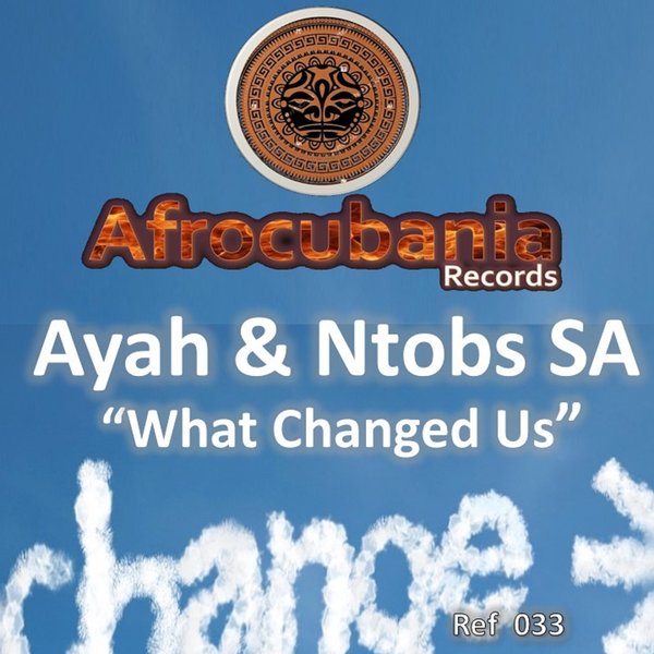 Ayah & NTOBS SA - What Changed Us / Afrocubania Records