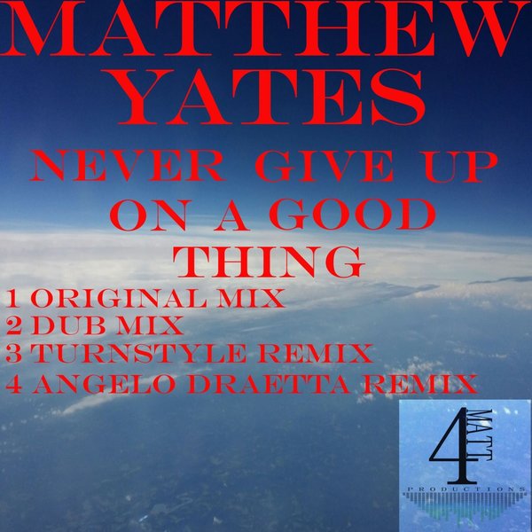 Matthew Yates - Never Give Up On A Good Thing / 4Matt Productions