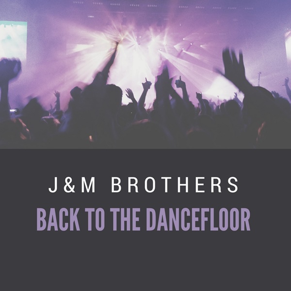 J&M Brothers - Back To The Dancefloor / Good Stuff Recordings