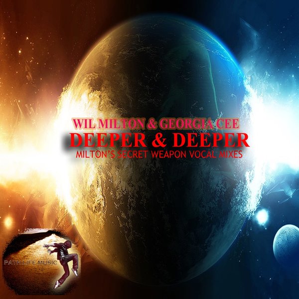 Wil Milton & Georgia Cee - Deeper & Deeper (Milton's Secret Weapon Remixes) / Path Life Music
