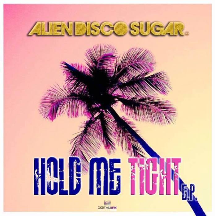Alien Disco Sugar - Hold Me Tight EP / Digital Wax