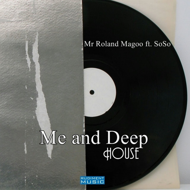 Mr Roland Magoo feat. SoSo - Me and Deep House / Rudiment Music
