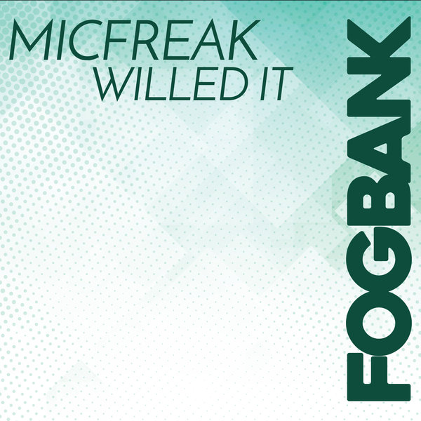 MicFreak - Willed It / Fogbank