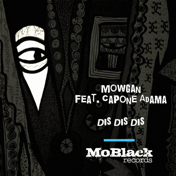 Mowgan feat. Capone Adama - Dis Dis DIs / MoBlack Records
