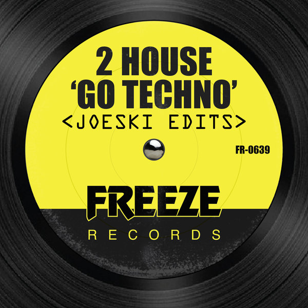 2 House - Go Techno (Joeski Edits) / Freeze Records