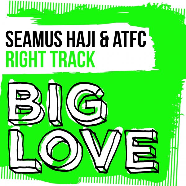 Seamus Haji & ATFC - Right Track / Big Love