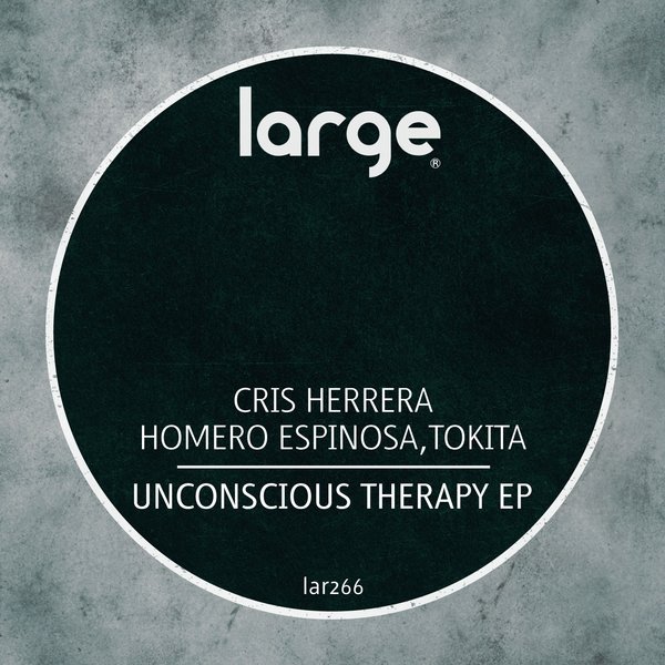Cris Herrera, Homero Espinosa & Tokita - Unconscious Therapy EP / Large Music