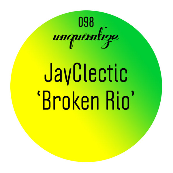 Jayclectic - Broken Rio / Unquantize