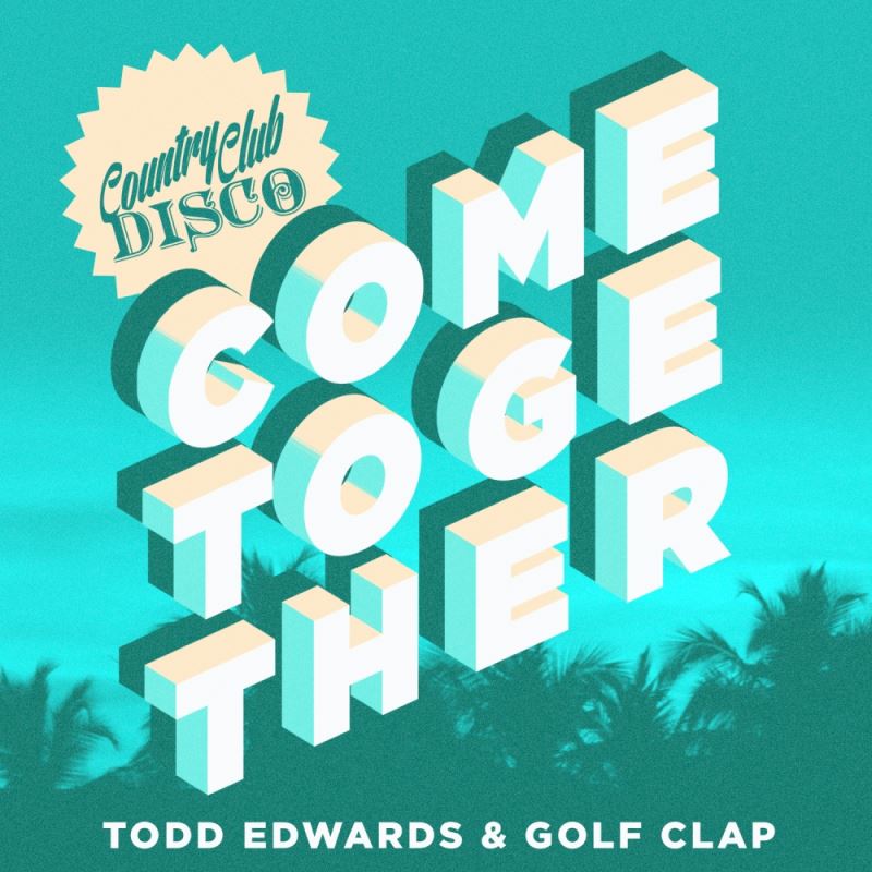 Todd Edwards & Golf Clap - Come Together / Country Club Disco