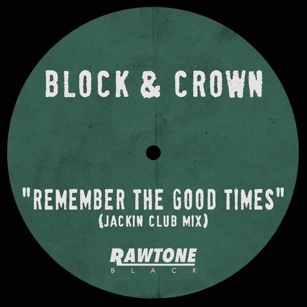 Block & Crown - Remember The Good Times / Rawtone Recordings