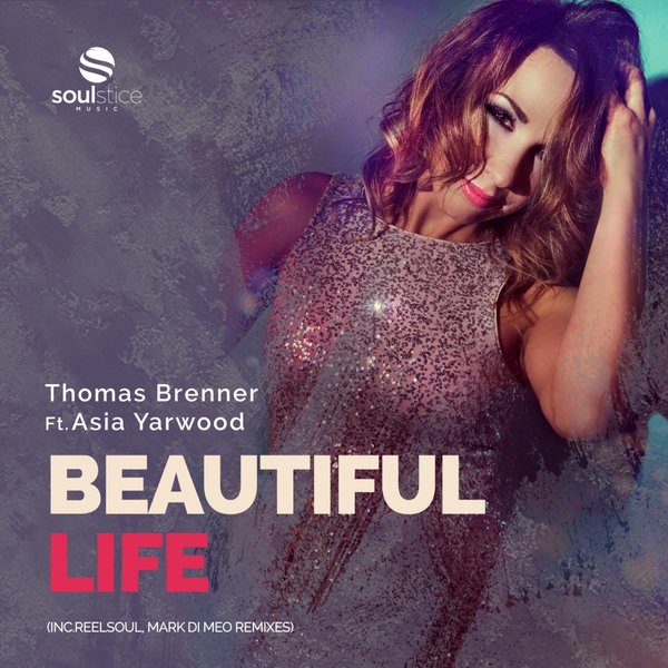 Thomas Brenner feat. Asia Yarwood - Beautiful Life / Soulstice Music