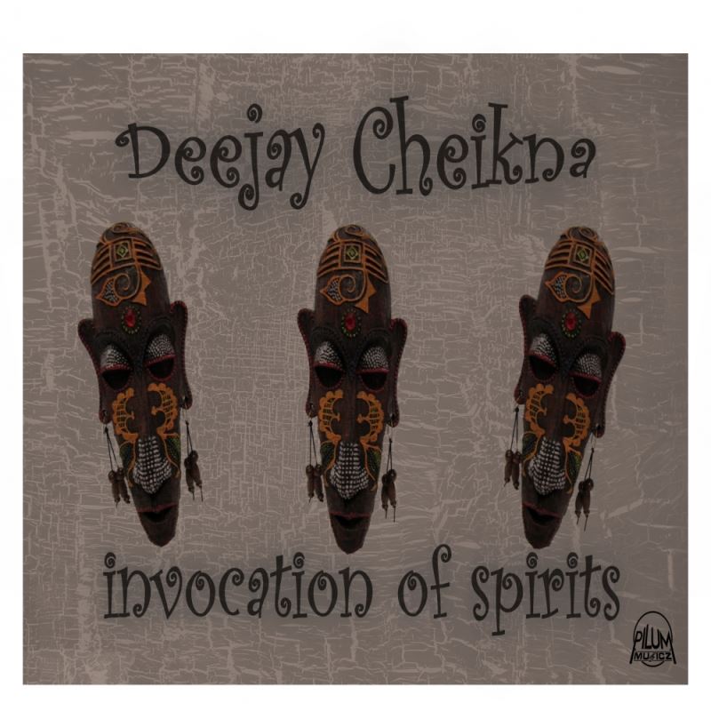 Deejay Cheikna - Invocation of Spirits / Pilum Musicz