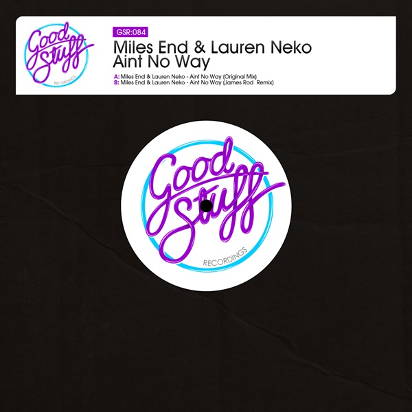 Miles End & Lauren Neko - Aint No Way / Good Stuff Recordings