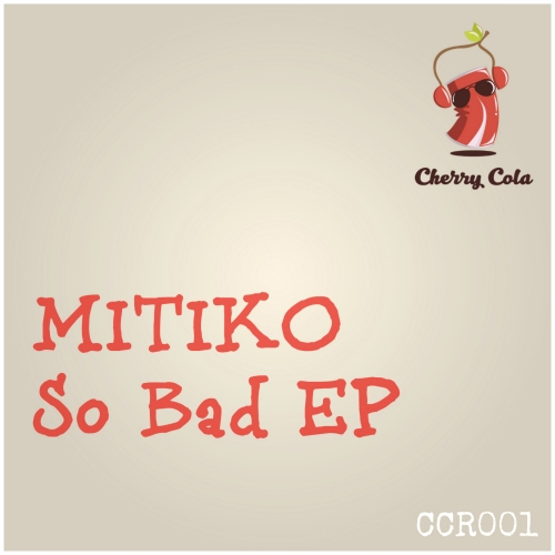 Mitiko - So Bad EP / Cherry Cola Records