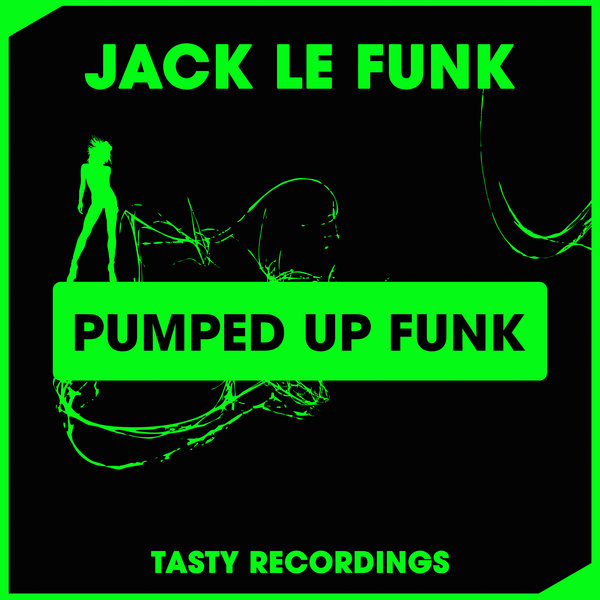 Jack Le Funk - Pumped Up Funk / Tasty Recordings Digital