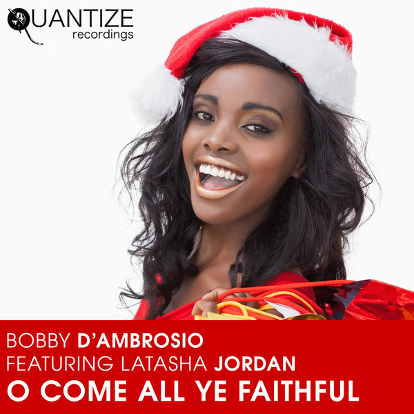 Bobby D'Ambrosio ft Latasha Jordan - Oh Come all Ye Faithful / Quantize Recordings