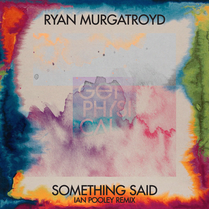 Ryan Murgatroyd - Something Said (Ian Pooley Remixes) / Get Physical