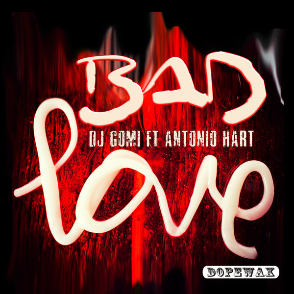 DJ Gomi, Antonio Hart - Bad Love / Dopewax