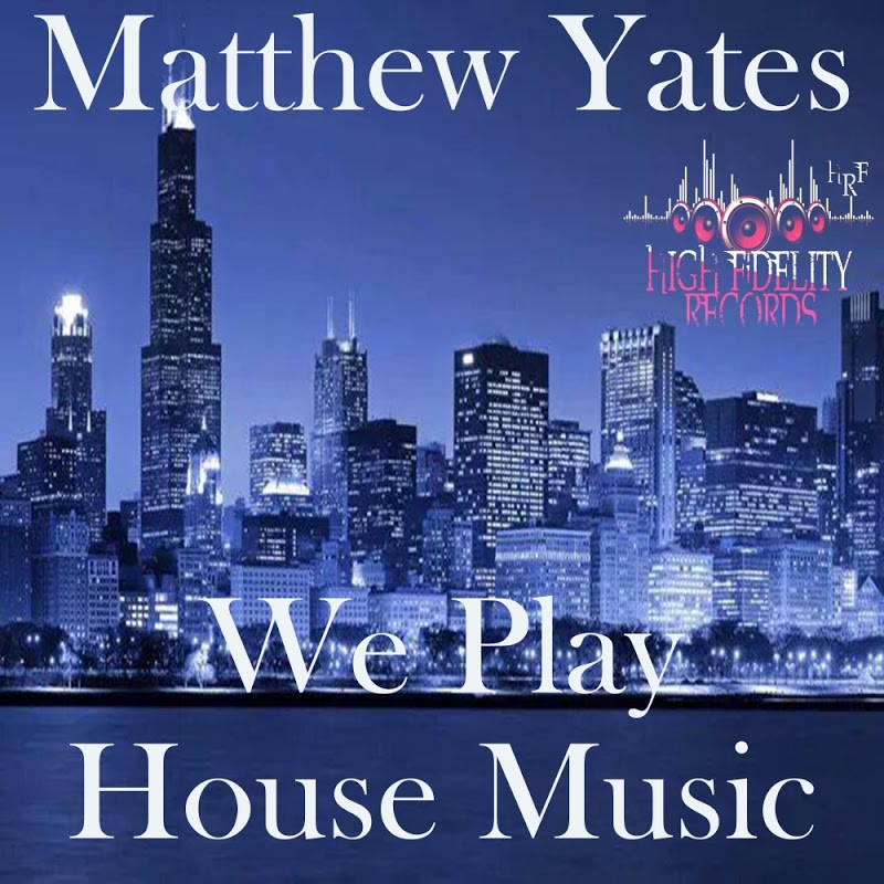 Matthew Yates - We Play House Music / High Fidelity Productions